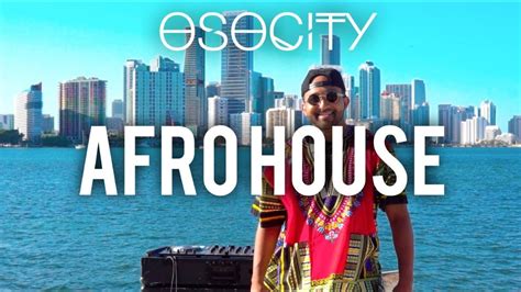 Afro House Mix The Best Of Afro House By Osocity Youtube