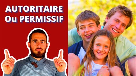 Autoritaire Ou Permissif Le Meilleur Style Parental Selon Vous Youtube