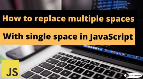 How To Replace Multiple Spaces With Single Space In JavaScript StackHowTo