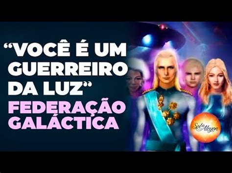 FEDERAÇÃO GALÁCTICA VOCÊ É UM GUERREIRO DA LUZ YouTube