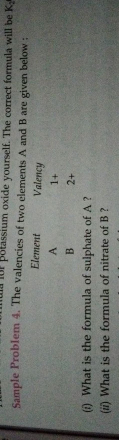 Sample Problem 4. The valencies of two elements A and B are given below