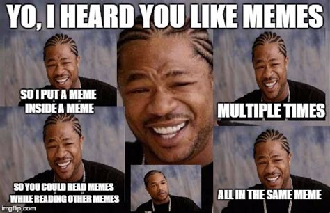 I Heard You Like Memes Imgflip