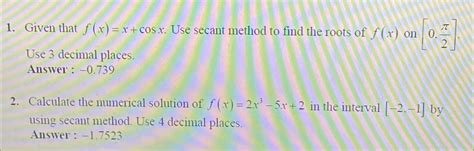 Solved Given That F X X Cosx ﻿use Secant Method To Find