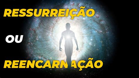 RESSURREIÇÃO X REENCARNAÇÃO YouTube