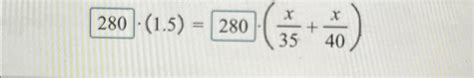 Solved 280(1.5)=280(x35+x40) | Chegg.com