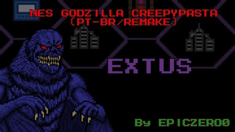 NES Godzilla Creepypasta PT BR Remake Capítulo 6 Extus YouTube