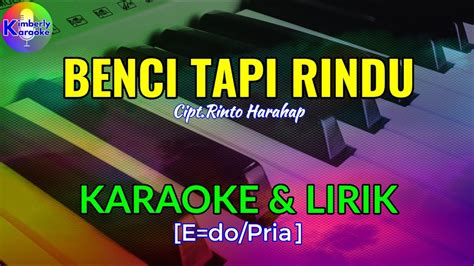 BENCI TAPI RINDU Cipt Rinto Harahap KARAOKE LIRIK E Do Pria YouTube