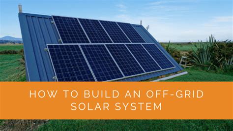 How to Build an Off-Grid Solar System - Solar Panels Network USA