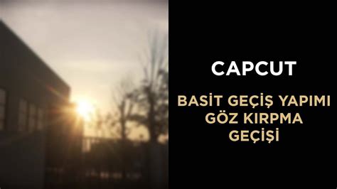 CAPCUT BASİT GEÇİŞ YAPIMI CAPCUT NASIL KULLANILIR GÖZ KIRPMA EFEKTİ