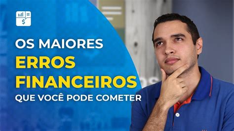 Os 9 Maiores Erros Financeiros Que As Pessoas Pobres Cometem Youtube