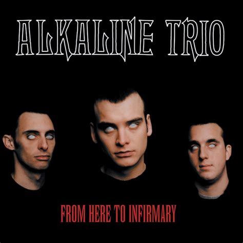 Alkaline Trio From Here To Infirmary Lyrics And Tracklist Genius