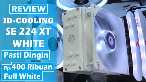 Review Id Cooling Se 224 Xt White Cooler Full White And Dingin Youtube