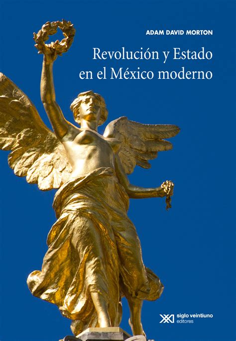 Revolución Y Estado En El México Moderno Siglo Xxi Editores México