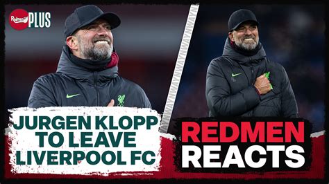 Jurgen Klopp Announces He Will Leave Liverpool At The End Of The Season Redmen Reacts The