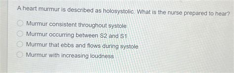 Solved A heart murmur is described as holosystolic. What is | Chegg.com