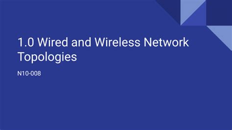 1.0 Wired and Wireless Network Topologies