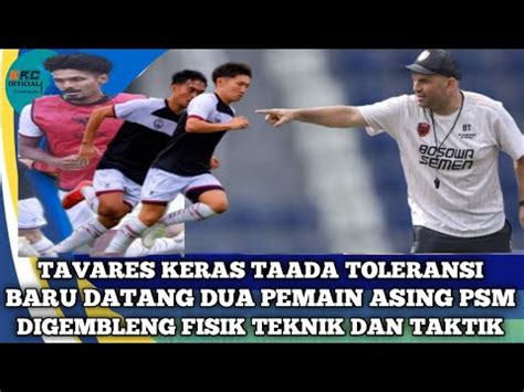 Latihan Perdana Psm Makassar Dihiasi Wajah Dan Strategi Baru Youtube