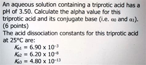 SOLVED: An aqueous solution containing a triprotic acid has a pH of 3. ...