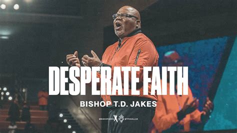 Desperate Faith Bishop T D Jakes Best Sermons Top Preachers