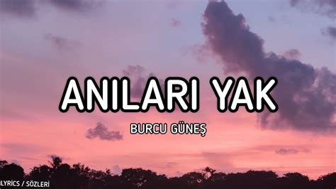 Burcu Güneş Anıları Yak Lyrics Sözleri YouTube