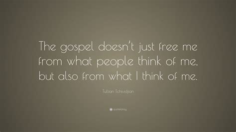 Tullian Tchividjian Quote The Gospel Doesnt Just Free Me From What