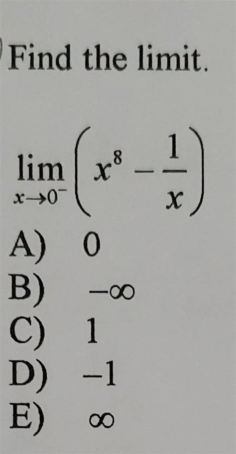 Solved Find The Limit Limx→0−x8−x1 A 0 B −∞