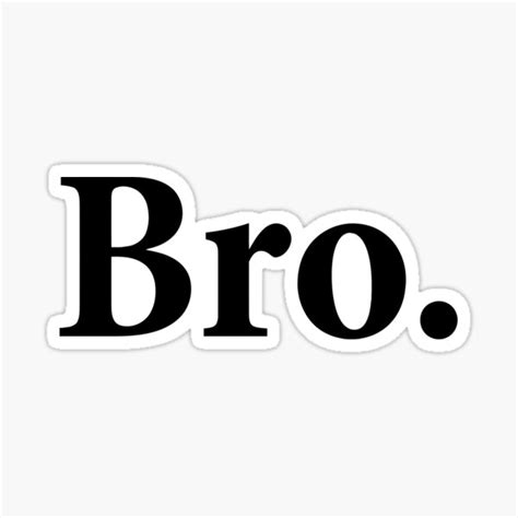 Bro Sticker For Sale By Invisiblemind Redbubble