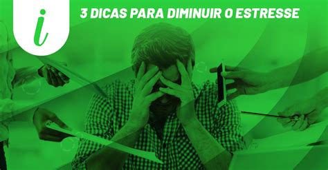 3 Dicas Para Diminuir O Estresse