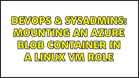 Devops Sysadmins Mounting An Azure Blob Container In A Linux Vm Role