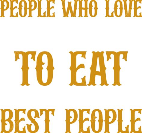 People Who Love To Eat Are Always The Best T Shirt Design Vector Chef