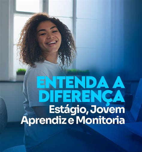 Entendendo as Diferenças entre Estágio Jovem Aprendiz e Monitoria