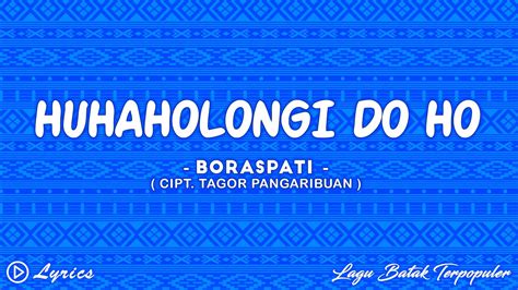 Huhaholongi Do Ho Boraspati Lirik Lagu Batak Youtube