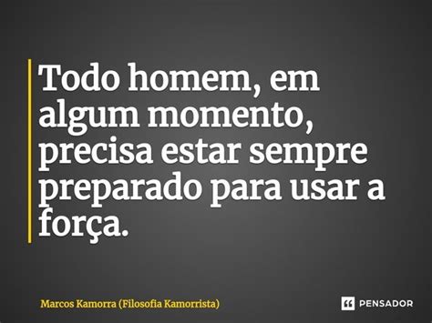 ⁠todo Homem Em Algum Momento Precisa Marcos Kamorra Filosofia