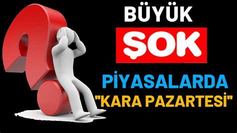 BÜYÜK ŞOK PİYASALARDA KARA PAZARTESİ NE YAPMALI