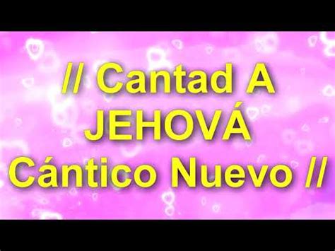 Cantad A Jehov C Ntico Nuevo Alabanzas De Adoraciones Letra