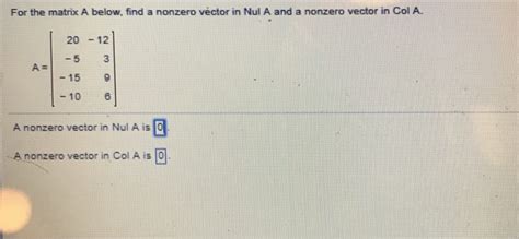 Solved for the matrix find a non zero vector in null A and a | Chegg.com