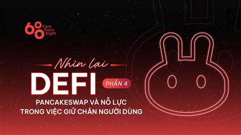 Nhìn lại DeFi Phần 4 PancakeSwap và nỗ lực trong việc giữ chân