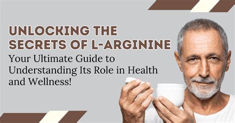 Unlocking The Secrets Of L Arginine Your Ultimate Guide To