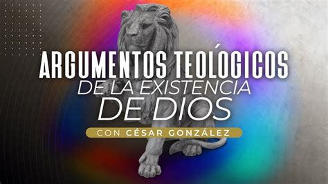 Argumentos teológicos de la existencia de Dios Pr César González