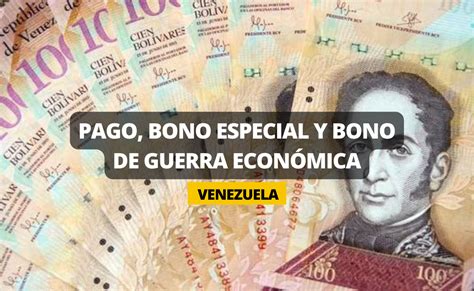 Pagos Bono Guerra Econ Mica Y Bono Especial Fechas Y C Mo Cobrar Mi