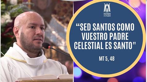 Sed Santos Como Vuestro Padre Celestial Es Santo Mt Parroquia