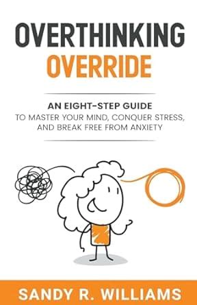 Buy Overthinking Override An Eight Step Guide To Master Your Mind