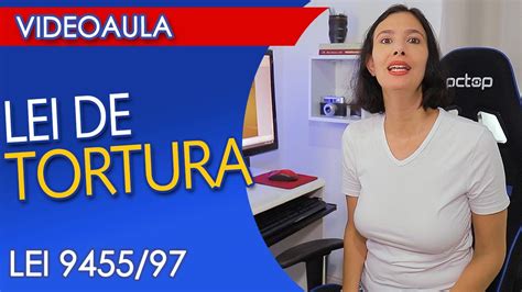 LEI DE TORTURA VIDEOAULA Lei 9455 97 EXPLICADA YouTube