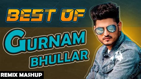 Best Of Gurnam Bhullar Remix Mashup Latest Punjabi Songs 2020