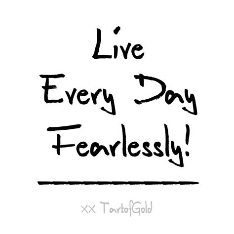 Live Every Day Fearlessly Tartofgold