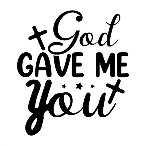 Premium Vector | A black and white graphic with the word god gave me you.