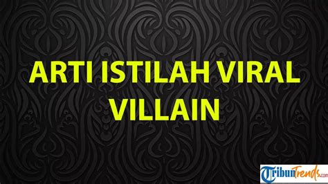 Apa Arti Villain Istilah Viral Di Tiktok Kata Ini Sering Berseliweran