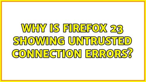 Why Is Firefox Showing Untrusted Connection Errors Youtube