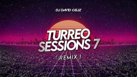 Turreo Sessions 7 Remix Rkt El Noba Dj Tao Dj David Celiz Youtube