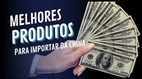 MELHORES PRODUTOS PARA IMPORTAR DA CHINA YouTube